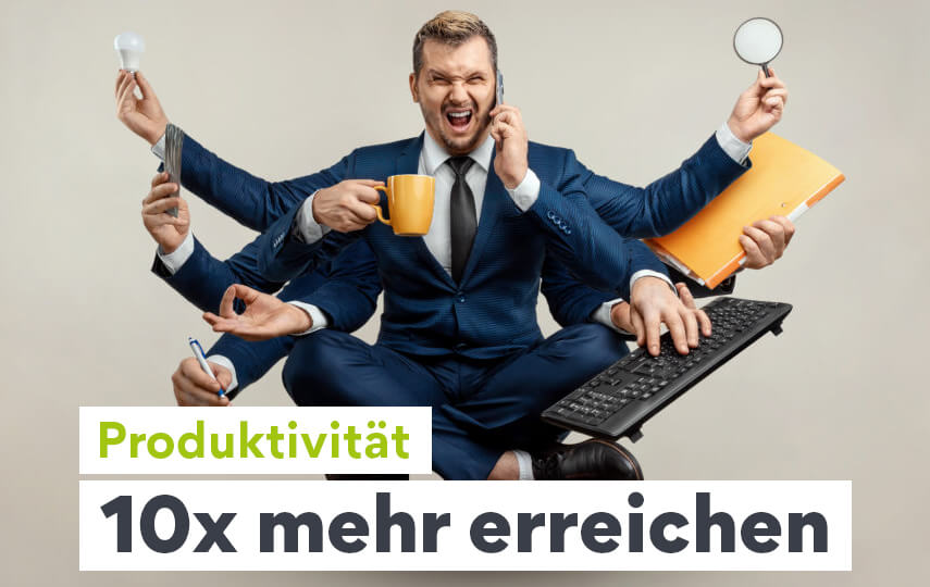 Produktivität: 40 Tipps, wie Sie 10x mehr pro Arbeitstag erreichen [Hacks]